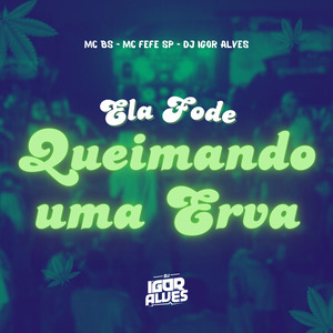 Ela Fode Queimando uma Erva