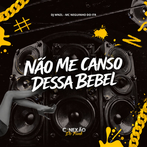 Não Me Canso Dessa Bebel