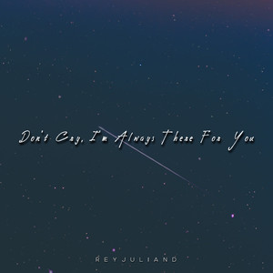 Don't Cry, I'm Always There For You