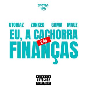 Eu, a Cachorra e as Finanças (feat. UTobiaz, Zunked, Gama D. & Mauz Lado B)