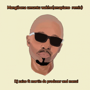Mangibona Umuntu Wakho (feat. Martin Da Producer & Menzi) (Amapiano Version)