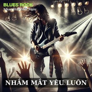 Nhắm Mắt Yêu Luôn (Blues Rock)