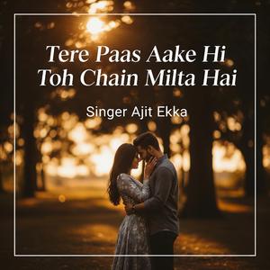 Tere Paas Aake Hi Toh Chain Milta Hai