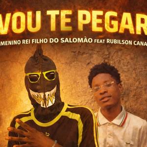 Menino Rei Filho do Salomão - Vou te pegar (feat. Rubilson Canaxa)