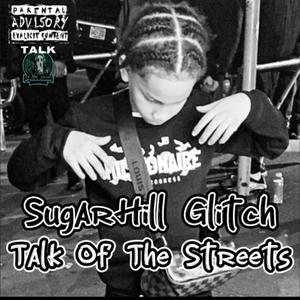 Talk Of The Streets (feat. SugarHill Glitchh)