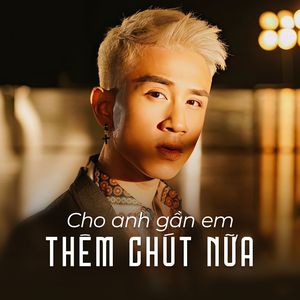 Cho Anh Gần Em Thêm Chút Nữa