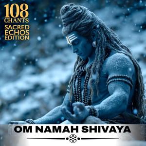 Om Namah Shivaya (108 Chants Sacred Echos Edition)