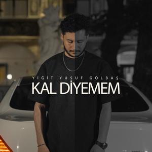 Kal Diyemem