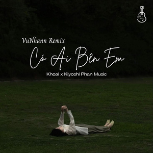 Có Ai Bên Em (VuNhann Remix)
