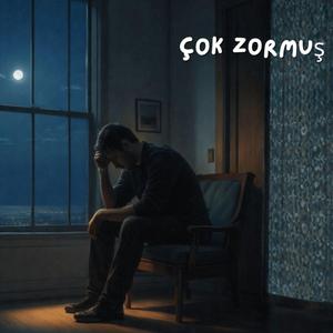 ÇOK ZORMUŞ