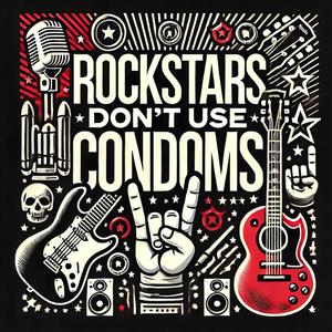 Rockstars don't use condoms (feat. Vince Voltage)
