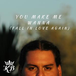 You Make Me Wanna (Fall in Love Again)