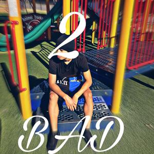 2 Bad