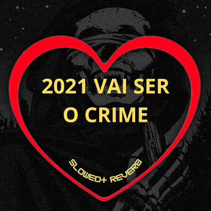 2021 Vai Ser o Crime (Slowed + Reverb)