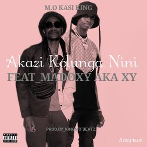 Akazi Kolunga Nini (feat. MADOXY AKA XY)