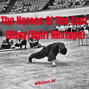 The Heroes Of The East (Bboy/Bgirl Mixtape)
