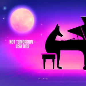 Not Tomorrow - Lisa Dies