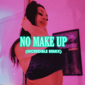 No MakeUp (Incredible Remix)
