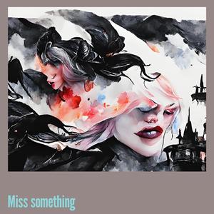 Miss Something (-)