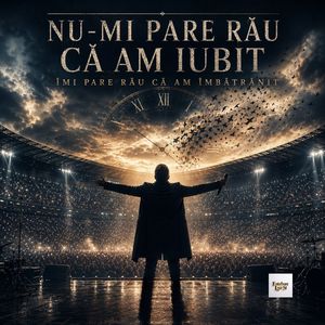 Nu-Mi Pare Rău Că Am Iubit Îmi Pare Rău Că Am Îmbătrânit