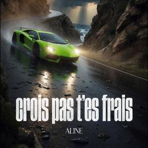 Crois pas t'es frais