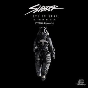 SLANDER - Love Is Gone (TETRA Rework)