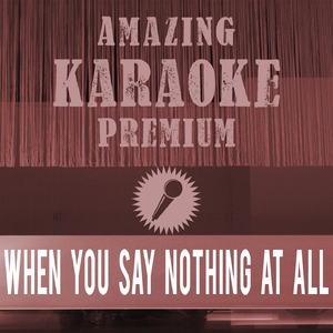 When You Say Nothing At All (Premium Karaoke Version)