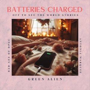 Batteries Charged (Off to See the World Stories) [feat. Bad Azz & Antonia Marquee]