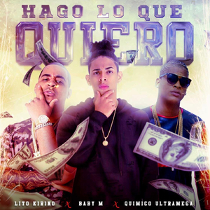 Hago Lo Que Quiero (feat. Lito Kirino & Quimico Ultra Mega)