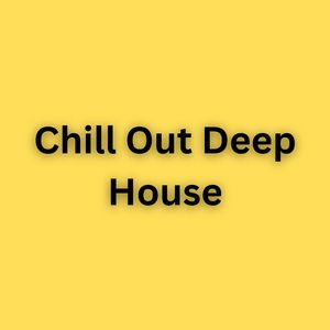 Chill Out Deep House