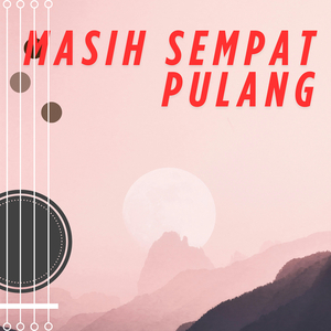Masih Sempat Pulang