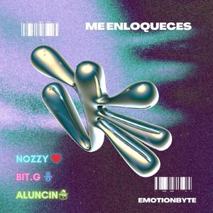 Me Enloqueces (feat. Nozzy, Bit.G & Alucin)
