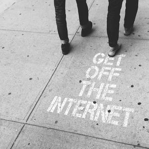 GET OFF THE INTERNET