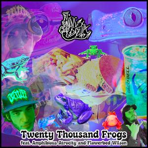 Twenty Thousand Frogs (feat. Amphibious Atrocity & Flowerbed Wilson)