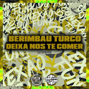 Berimbau Turco / Deixa Nos Te Comer