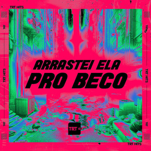 ARRASTEI ELA PRO BECO