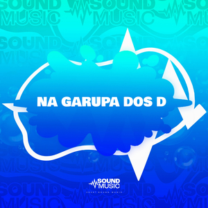 NA GARUPA DOS D