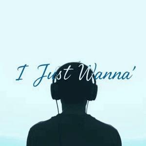 I Just Wanna