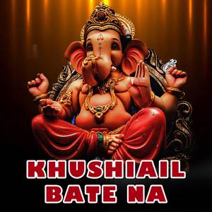 Khushiail Bate Na