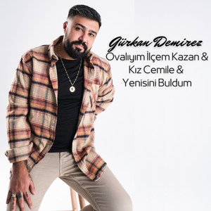 Ovalıyım İlçem Kazan & Kız Cemile & Yenisini Buldum