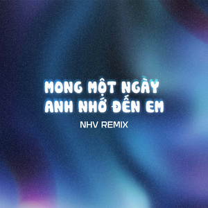 Mong Một Ngày Anh Nhớ Đến Em (NHV Remix)