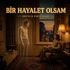 BİR HAYALET OLSAM