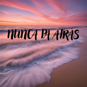 Nunca Pa Atrás