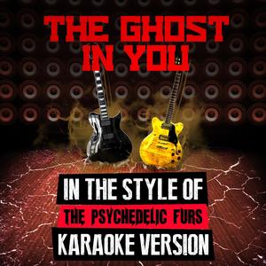 The Ghost in You (In the Style of the Psychedelic Furs) [Karaoke Version]