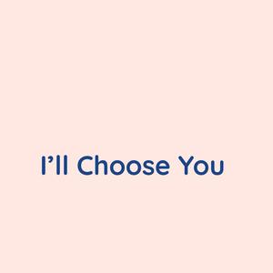 I'll Choose You