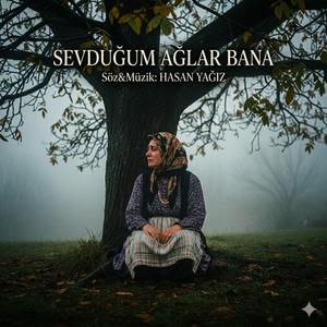 SEVDUĞUM AĞLAR BANA