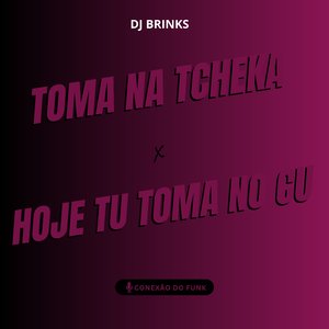 Toma na Tcheka X Hoje Tu Toma no Cu