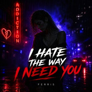 I Hate the Way I Need You