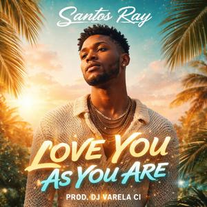 Love You As You Are (feat. Santos Ray)