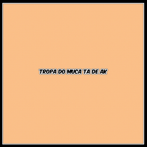 Tropa do Muca ta de ak